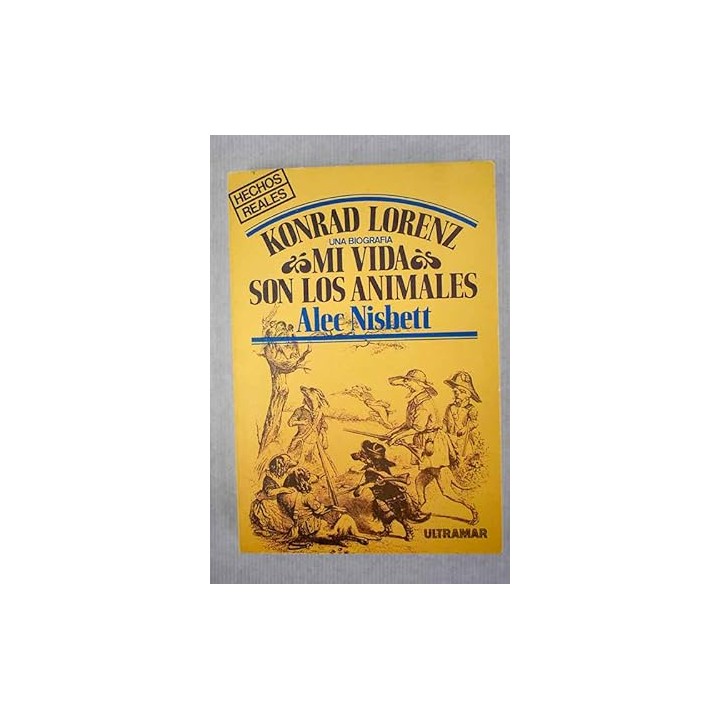 Konrad Lorenz una biografía. Mi vida son los animales